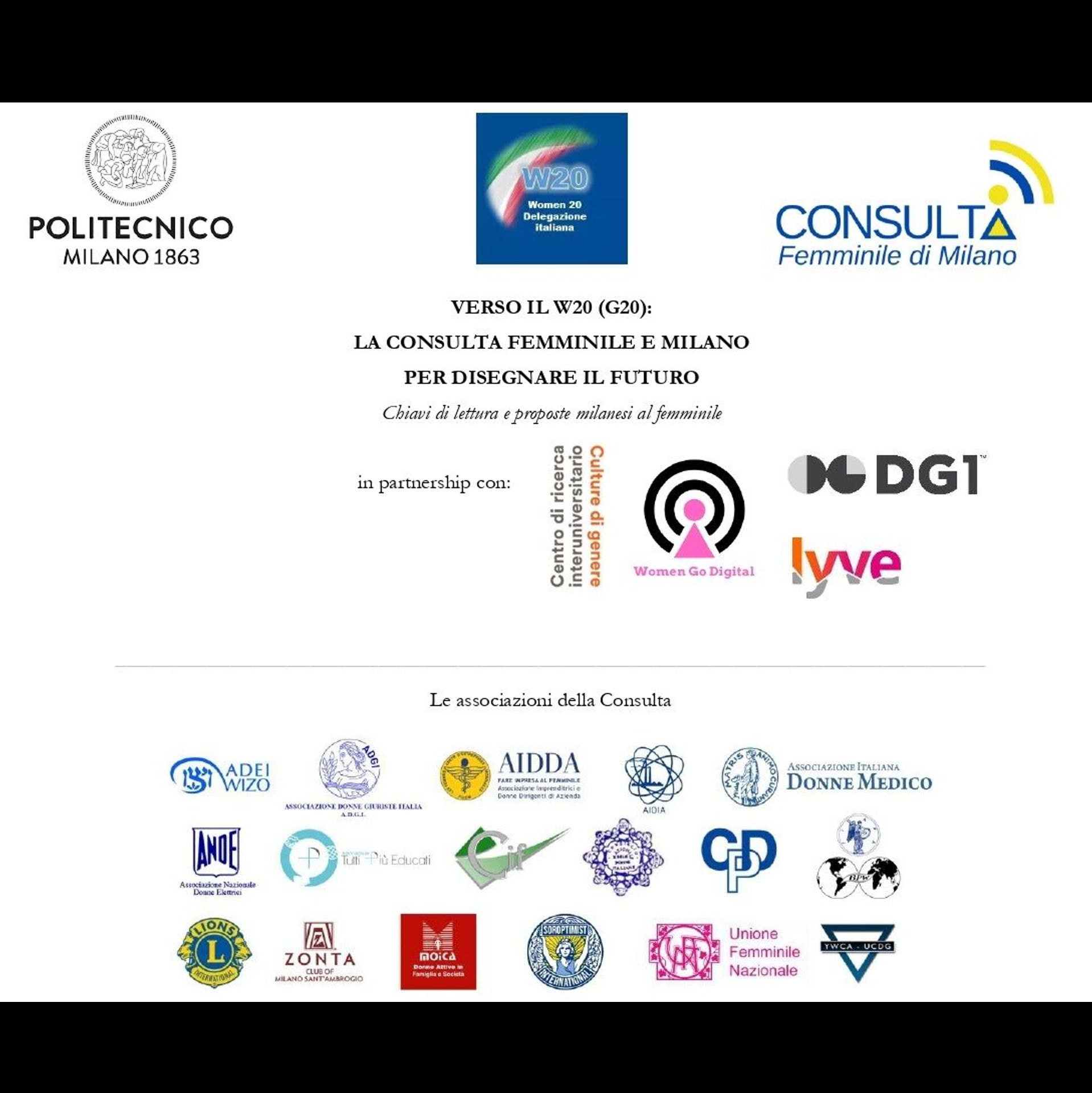 Il Politecnico di Milano in partnership con la Consulta Femminile di Milano e la Delegazione Italiana W20 (G20) organizza un incontro dove le associazioni presenti nella Consulta e le Istituzioni del territorio si confronteranno con il Board del W20 (G20) Italy in vista del passaggio del testimone dall'Arabia Saudita all’Italia per l’edizione 2021.