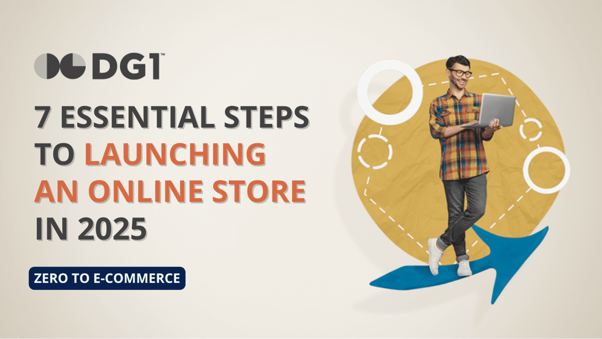 Zero to E-Commerce: 7 Essential Steps to Launching Your Online Store in 2025